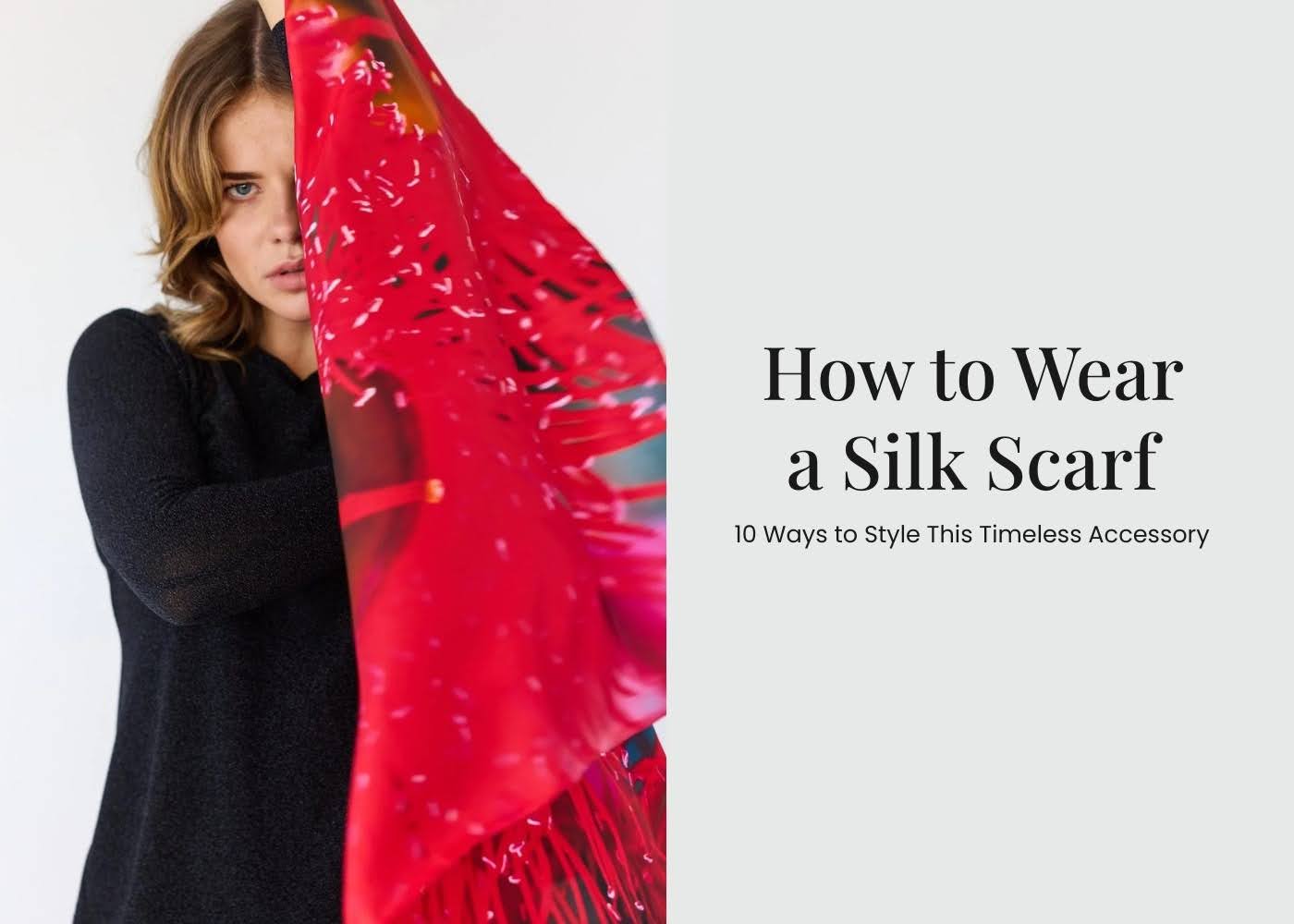 How to Wear a Silk Scarf: 10 Ways to Style This Timeless Accessory