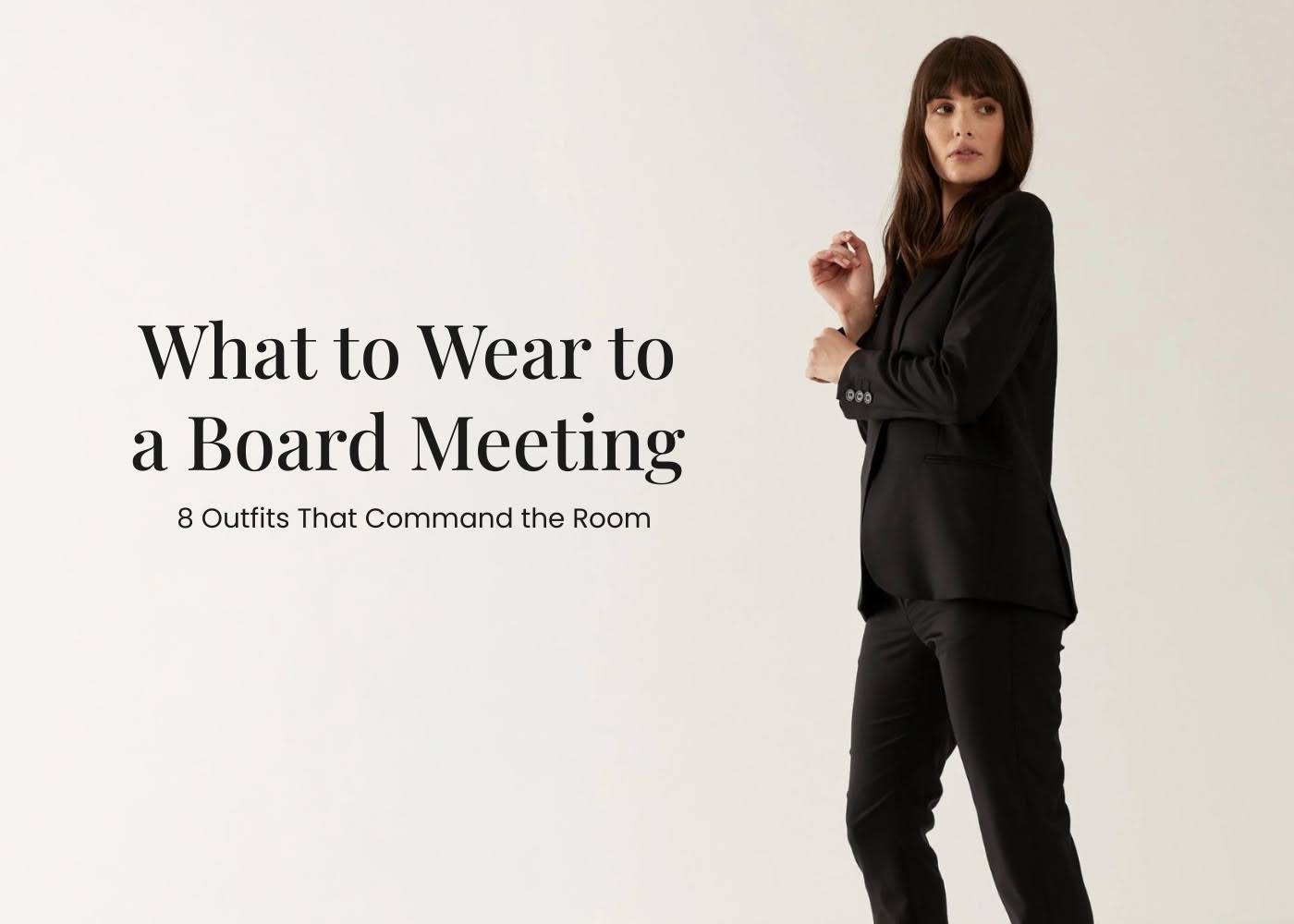 What to Wear to a Board Meeting: 8 Outfits That Command the Room