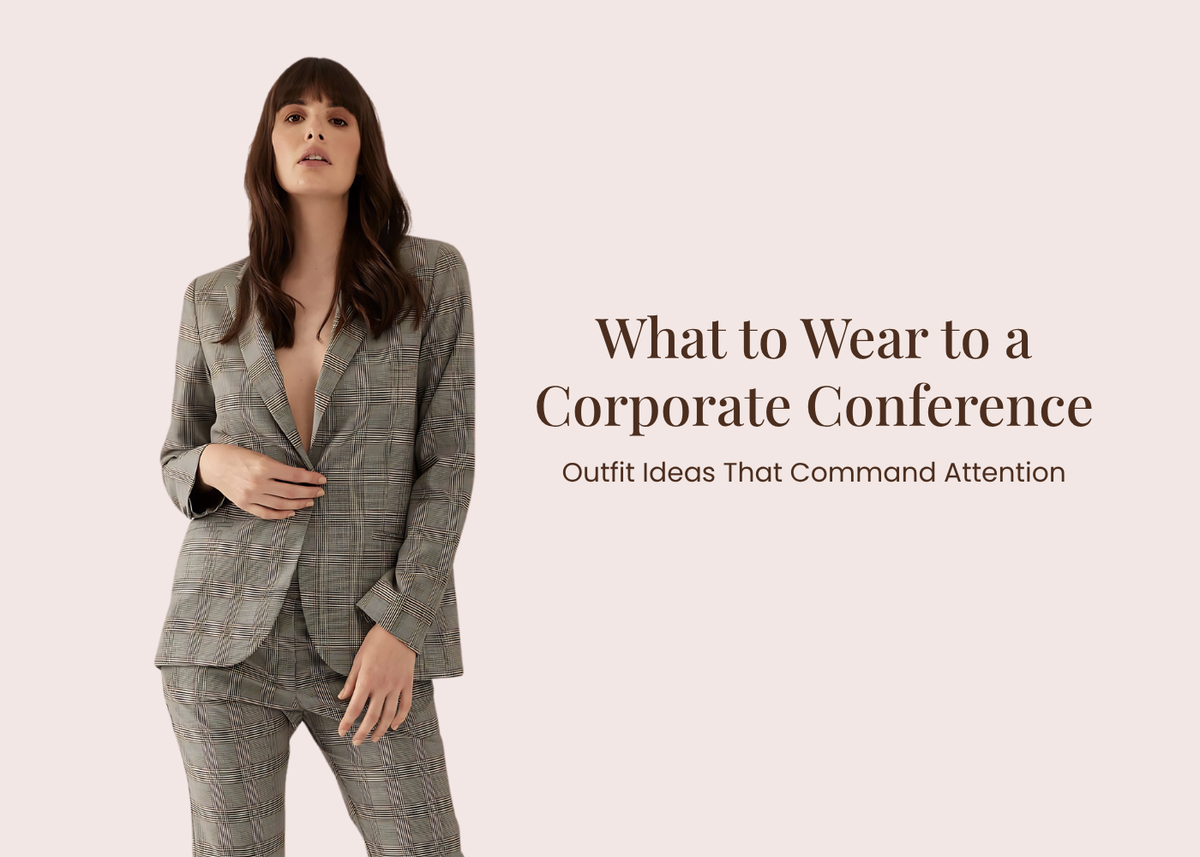 What to Wear to a Corporate Conference: Outfit Ideas That Command Attention