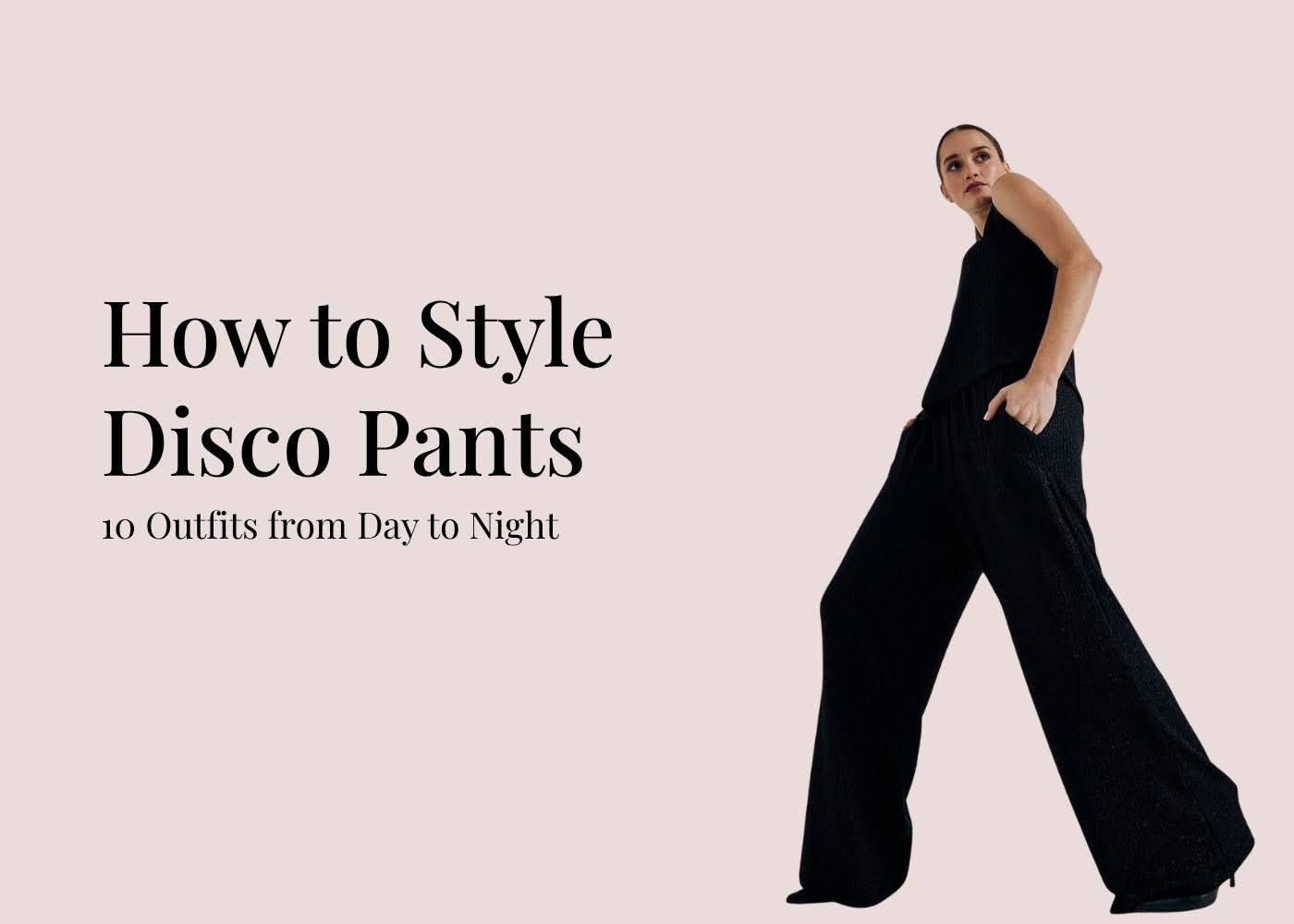 10 Day to Night Outfits with Disco Pants 